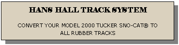 Reserved: HANS HALL TRACK SYSTEM  CONVERT YOUR MODEL 2000 TUCKER SNO-CAT&reg; TO ALL RUBBER TRACKS  